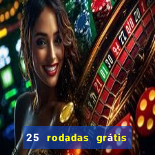 25 rodadas grátis no cadastro